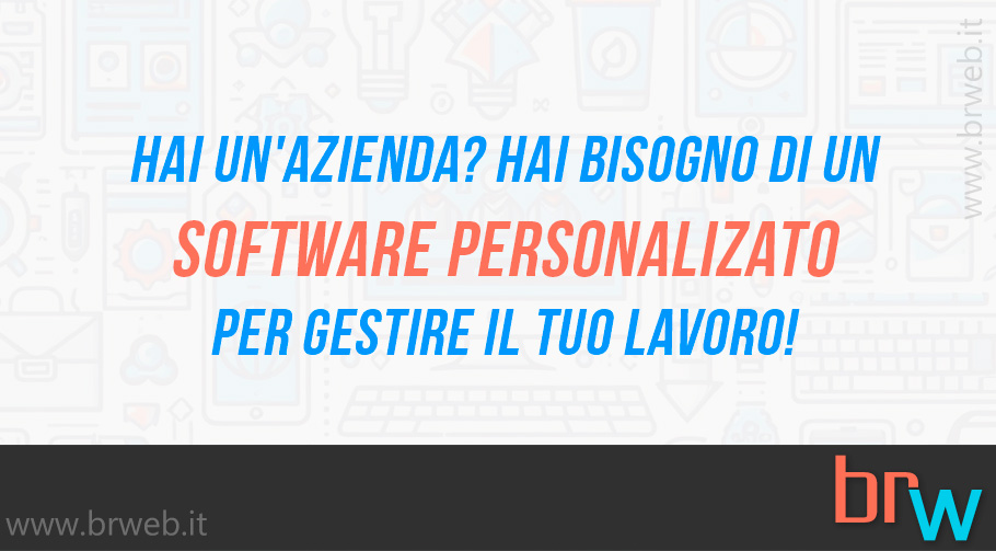 Hai un’azienda? Hai bisogno di un software personalizzato per gestire il tuo lavoro!