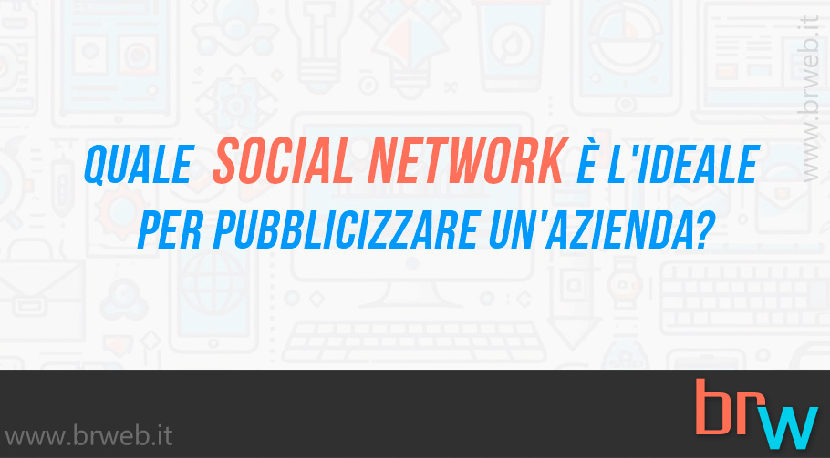 Quale social network è l’ideale per pubblicizzare un’azienda?